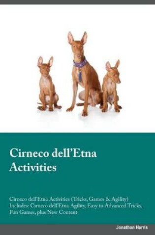 Cover of Cirneco dell'Etna Activities Cirneco dell'Etna Activities (Tricks, Games & Agility) Includes