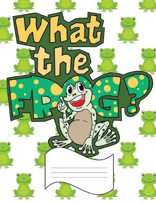 Book cover for What the Frog?