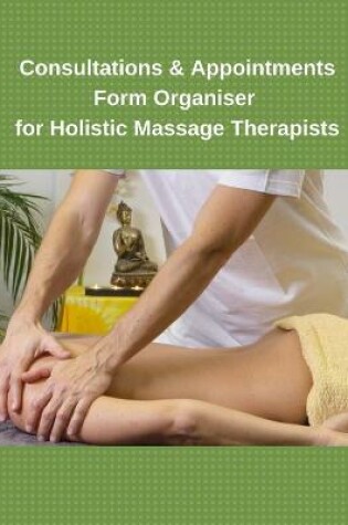 Cover of Consultations & Appointments Form Organiser For Holistic Massage Therapists