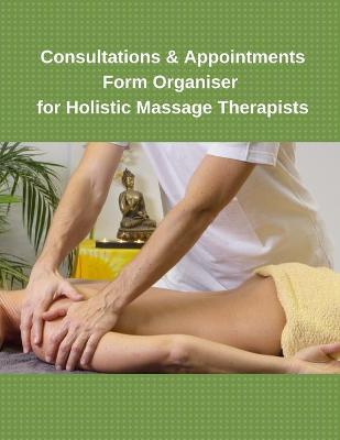 Book cover for Consultations & Appointments Form Organiser For Holistic Massage Therapists