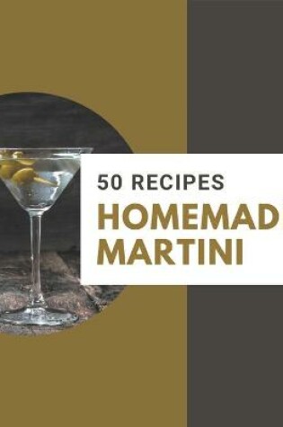 Cover of 50 Homemade Martini Recipes