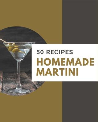 Book cover for 50 Homemade Martini Recipes