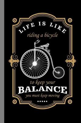 Book cover for Life Is Like Riding A Bicycle To Keep Your Balance You Must Keep Moving