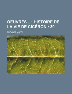 Book cover for Oeuvres (39); Histoire de La Vie de Ciceron