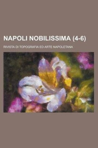 Cover of Napoli Nobilissima; Rivista Di Topografia Ed Arte Napoletana (4-6 )