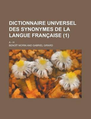 Book cover for Dictionnaire Universel Des Synonymes de La Langue Francaise; A - H (1 )
