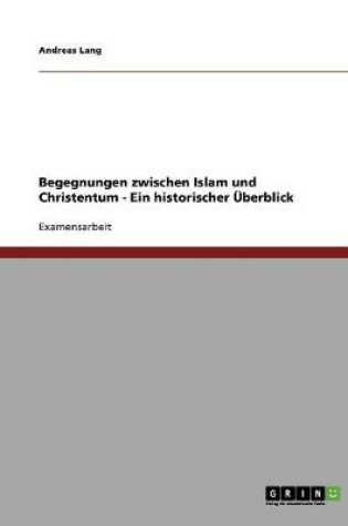 Cover of Begegnungen zwischen Islam und Christentum - Ein historischer UEberblick