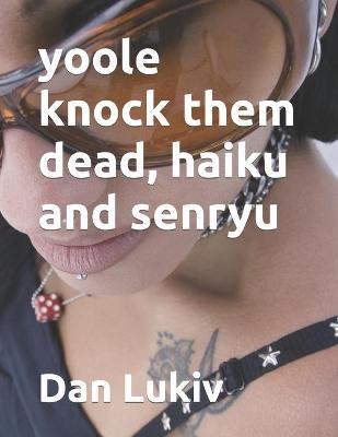 Book cover for yoole knock them dead, haiku and senryu