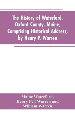 Book cover for The History of Waterford, Oxford County, Maine, Comprising Historical Address, by Henry P. Warren; Record of Families, by REV. William Warren, D.D.; Centennial Proceedings, by Samuel Warren