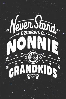 Book cover for Never Stand Between A Nonnie And Her Grandkids