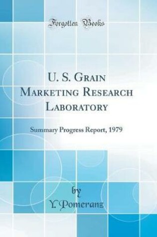 Cover of U. S. Grain Marketing Research Laboratory: Summary Progress Report, 1979 (Classic Reprint)