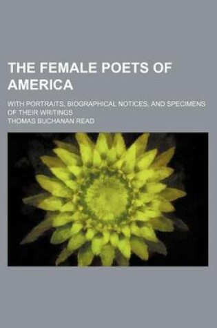 Cover of The Female Poets of America; With Portraits, Biographical Notices, and Specimens of Their Writings