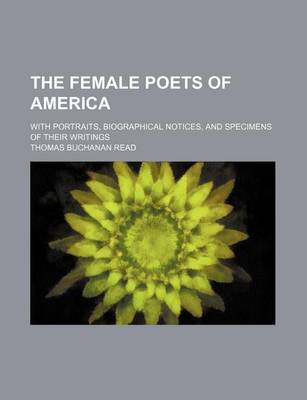 Book cover for The Female Poets of America; With Portraits, Biographical Notices, and Specimens of Their Writings