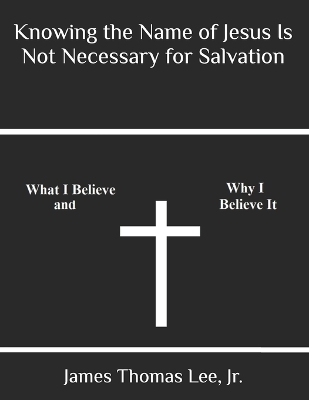 Book cover for Knowing the Name of Jesus Is Not Necessary for Salvation