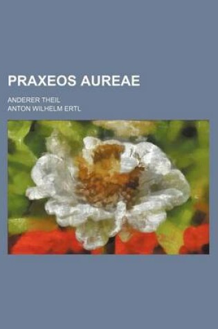 Cover of Praxeos Aureae; Anderer Theil