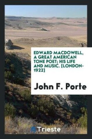 Cover of Edward Macdowell, a Great American Tone Poet; His Life and Music