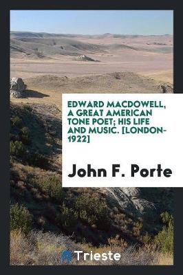 Book cover for Edward Macdowell, a Great American Tone Poet; His Life and Music