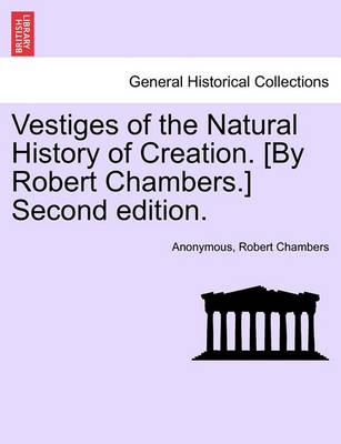 Book cover for Vestiges of the Natural History of Creation. [By Robert Chambers.] Second Edition.