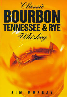 Cover of Classic Bourbon, Tennessee and Rye Whiskey