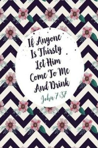 Cover of If Anyone Is Thirsty, Let Him Come to Me and Drink