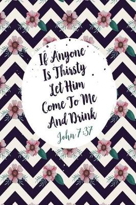 Cover of If Anyone Is Thirsty, Let Him Come to Me and Drink