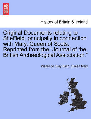 Book cover for Original Documents Relating to Sheffield, Principally in Connection with Mary, Queen of Scots. Reprinted from the Journal of the British Archaeological Association.