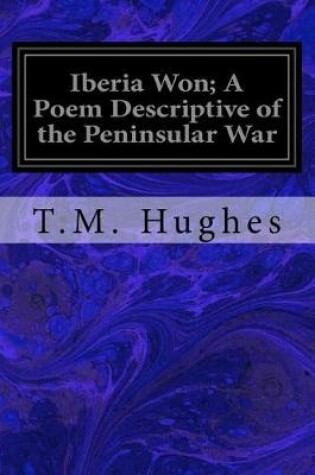 Cover of Iberia Won; A Poem Descriptive of the Peninsular War