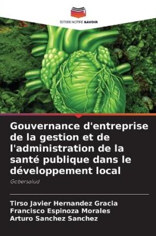 Cover of Gouvernance d'entreprise de la gestion et de l'administration de la santé publique dans le développement local