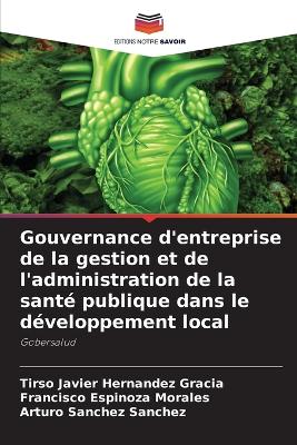 Book cover for Gouvernance d'entreprise de la gestion et de l'administration de la santé publique dans le développement local