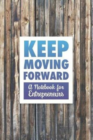 Cover of Keep Moving Forward - A Notebook for Entrepreneurs