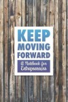 Book cover for Keep Moving Forward - A Notebook for Entrepreneurs