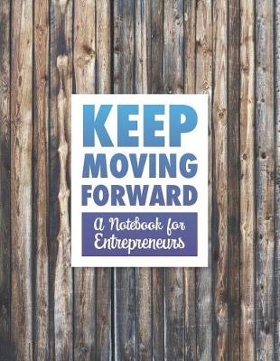 Book cover for Keep Moving Forward - A Notebook for Entrepreneurs