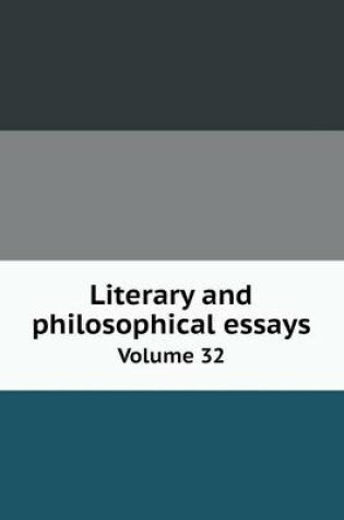 Cover of Literary and philosophical essays Volume 32
