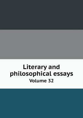 Book cover for Literary and philosophical essays Volume 32