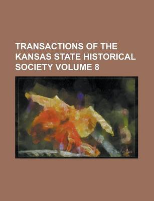 Book cover for Transactions of the Kansas State Historical Society Volume 8