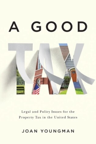 Cover of A Good Tax - Legal and Policy Issues for the Property Tax in the United States