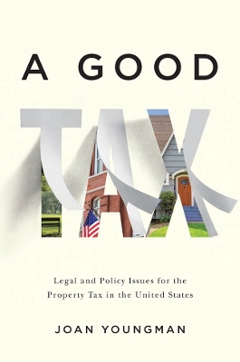 Book cover for A Good Tax - Legal and Policy Issues for the Property Tax in the United States