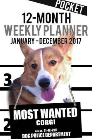 Cover of 2017 Pocket Weekly Planner - Most Wanted Corgi