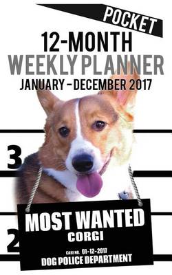 Book cover for 2017 Pocket Weekly Planner - Most Wanted Corgi