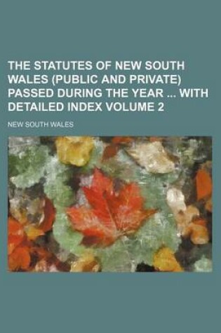 Cover of The Statutes of New South Wales (Public and Private) Passed During the Year with Detailed Index Volume 2