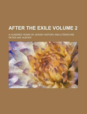 Book cover for After the Exile; A Hundred Years of Jewish History and Literature Volume 2