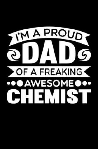 Cover of I'm A Proud Dad Of A Freaking Awesome Chemist