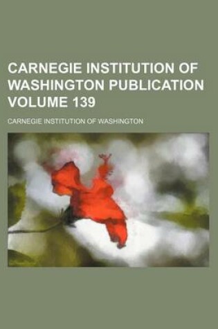 Cover of Carnegie Institution of Washington Publication Volume 139