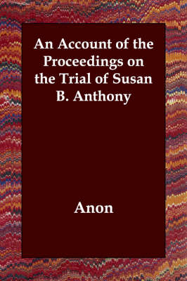 Book cover for An Account of the Proceedings on the Trial of Susan B. Anthony