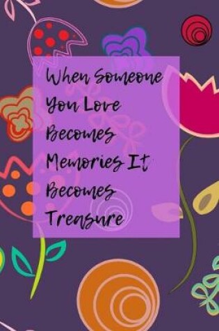 Cover of When Someone You Love Becomes Memories That Becomes Treasure
