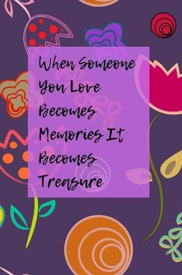 Book cover for When Someone You Love Becomes Memories That Becomes Treasure