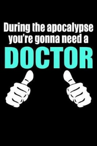 Cover of During the Apocalypse Your Need a Doctor