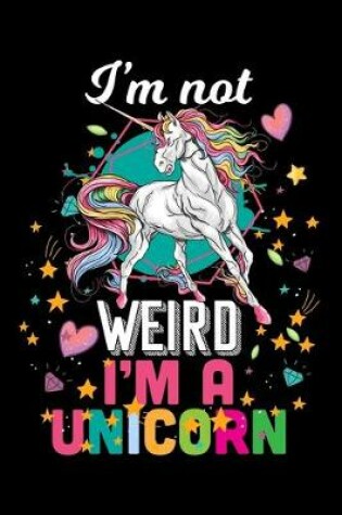 Cover of I'm Not Weird I'm a unicorn