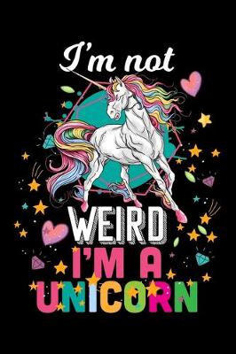Book cover for I'm Not Weird I'm a unicorn