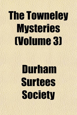 Book cover for The Towneley Mysteries (Volume 3)